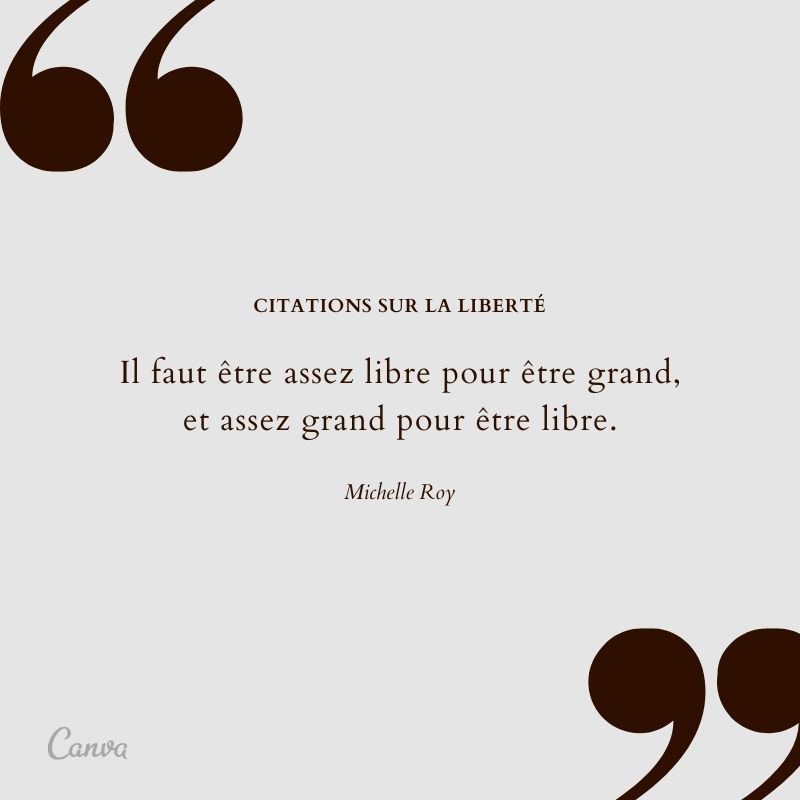 Il faut être assez libre pour être grand, et assez grand pour être libre.