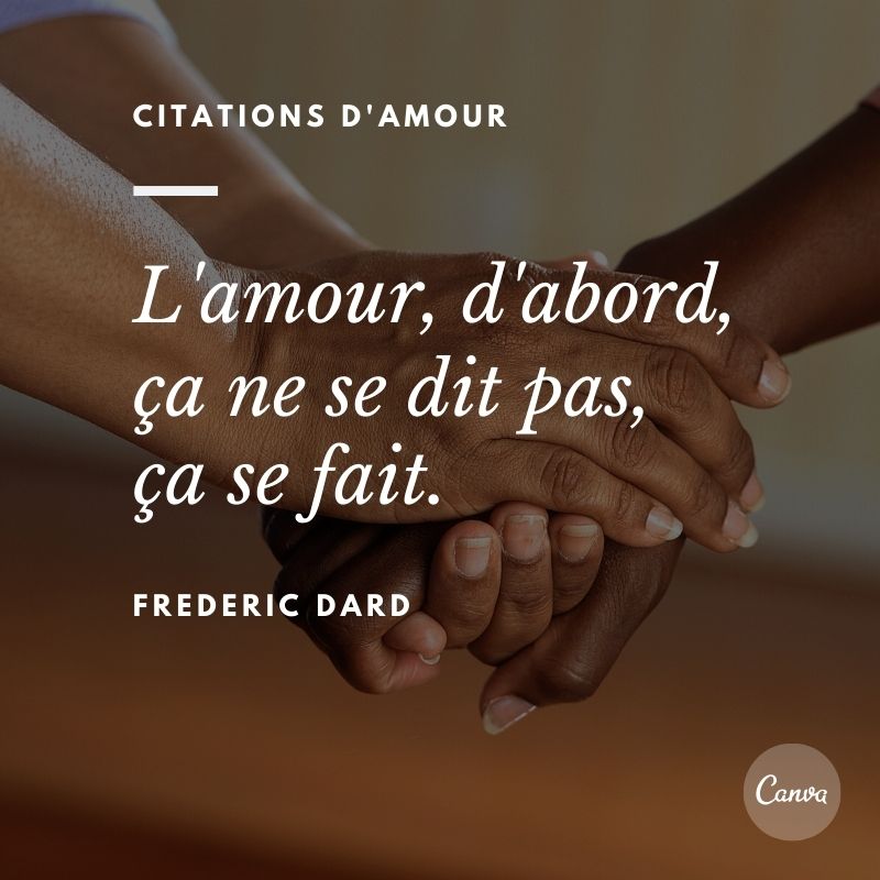 L'amour, d'abord, ça ne se dit pas, ça se fait.